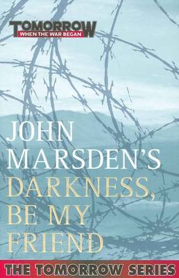 Darkness be my Friend by John Marsden